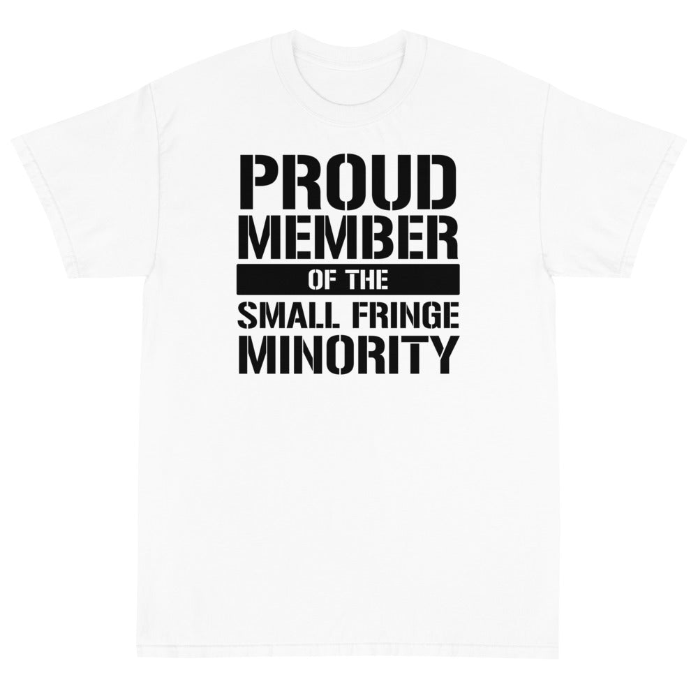 Proud Member of the Small Fringe Minority Unisex T-Shirt - PatriotDepot.com