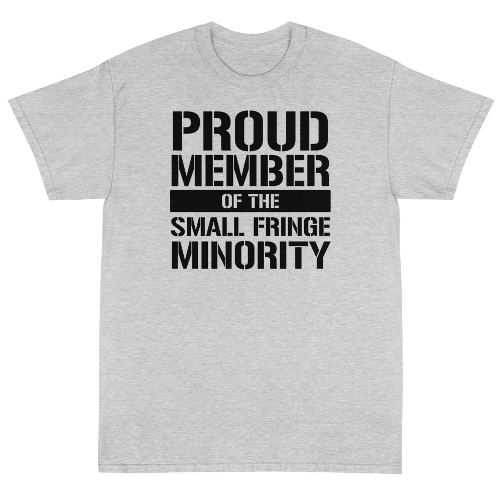 Proud Member of the Small Fringe Minority Unisex T-Shirt - PatriotDepot.com