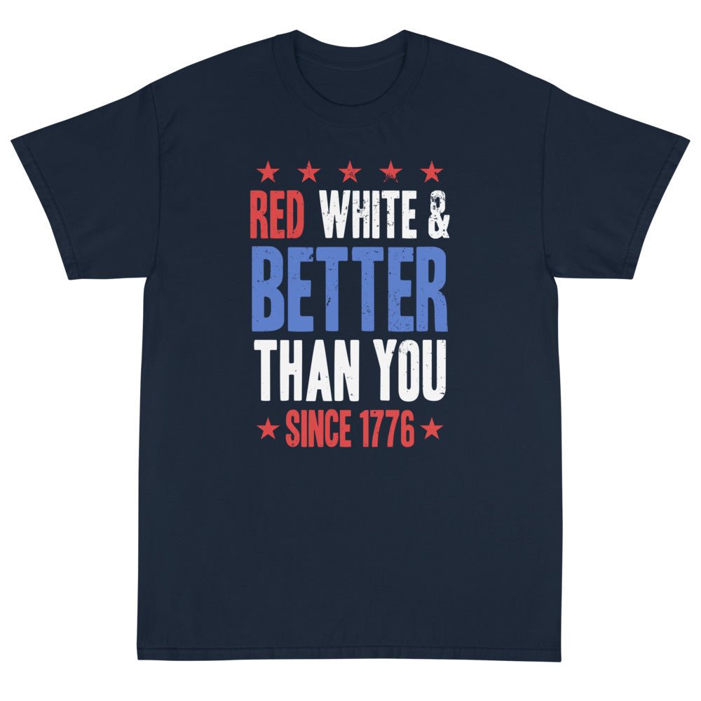 Red, White & Better Than You Unisex T-Shirt - PatriotDepot.com