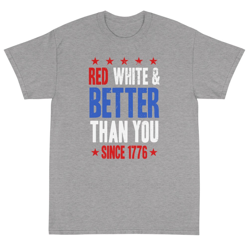 Red, White & Better Than You Unisex T-Shirt - PatriotDepot.com