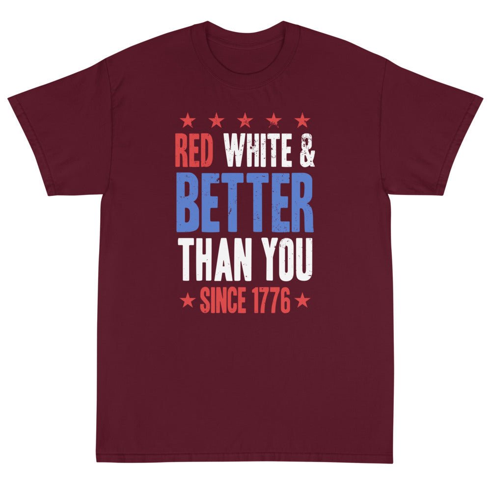 Red, White & Better Than You Unisex T-Shirt - PatriotDepot.com