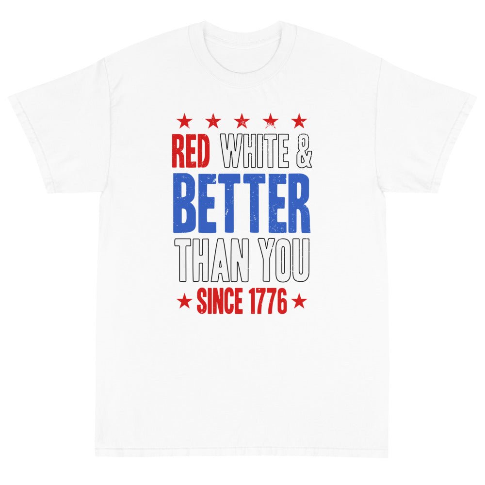 Red, White & Better Than You Unisex T-Shirt - PatriotDepot.com