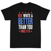 Red, White & Better Than You Unisex T-Shirt - PatriotDepot.com
