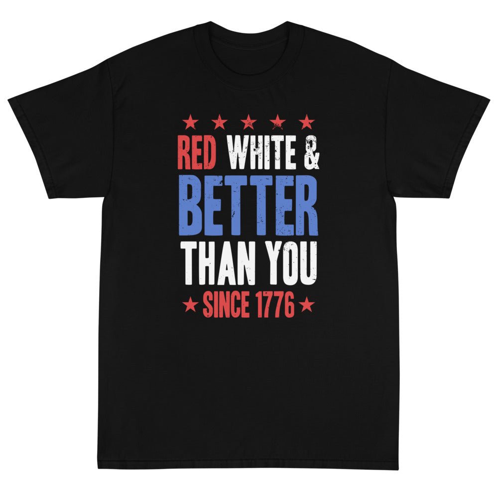 Red, White & Better Than You Unisex T-Shirt - PatriotDepot.com
