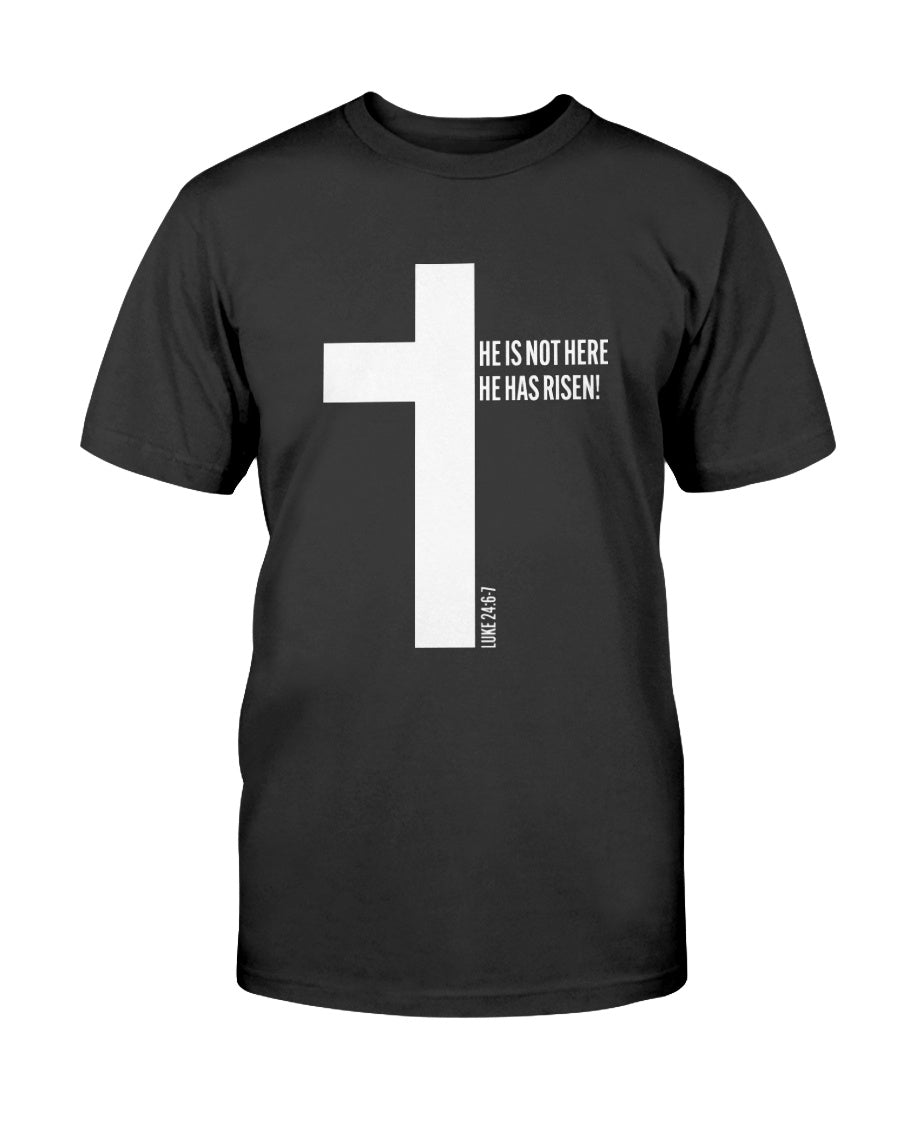 He Is Not Here, He Has Risen! Luke 24:6-7 T-Shirt — PatriotDepot.com