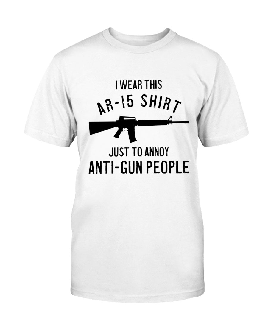 I Wear This AR Shirt Just to Annoy Anti-Gun People Unisex T-Shirt ...