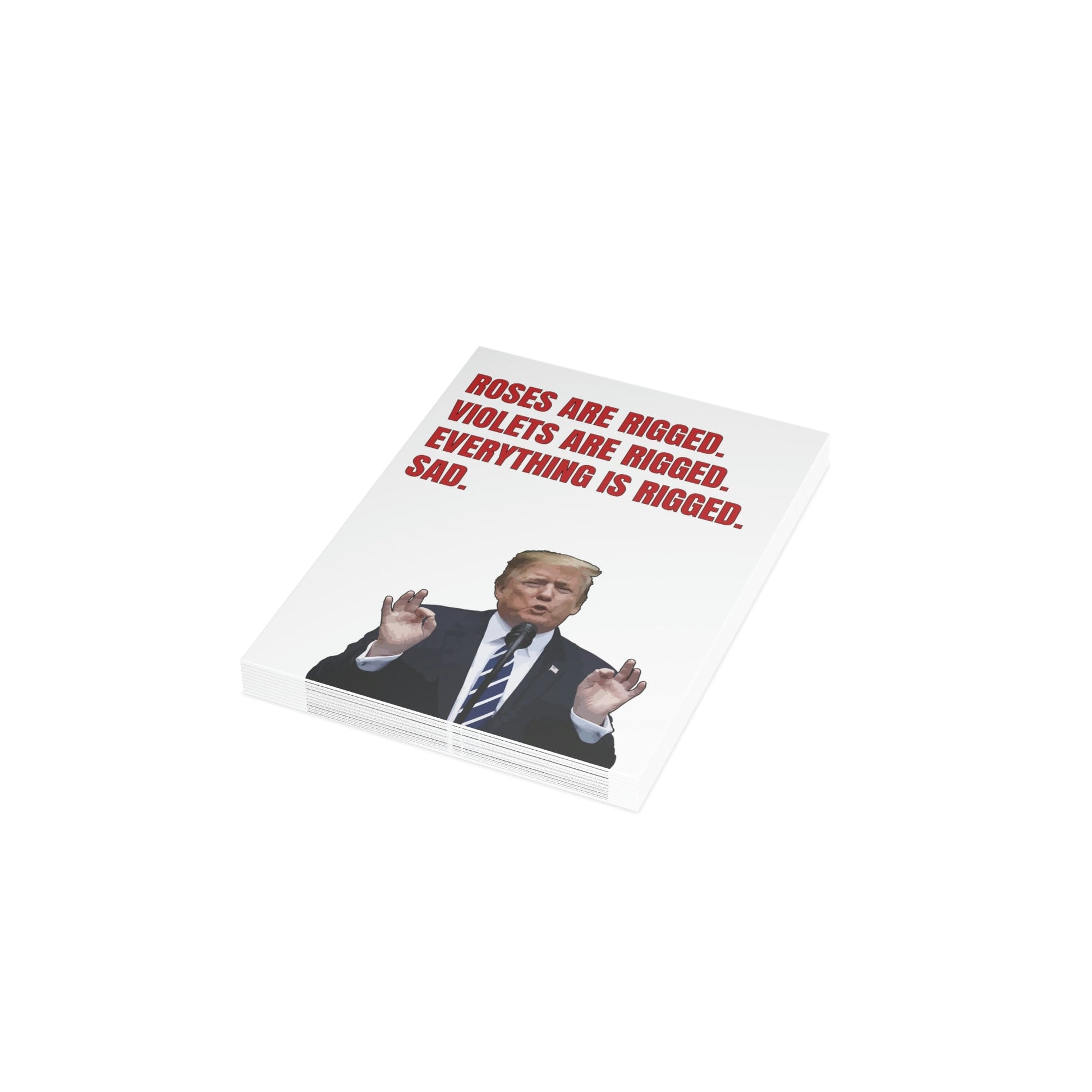 Roses Are Rigged. Violets are Rigged. Everything is Rigged. Sad. Trump Greeting Card (1, 10, 30, and 50pcs) - PatriotDepot.com