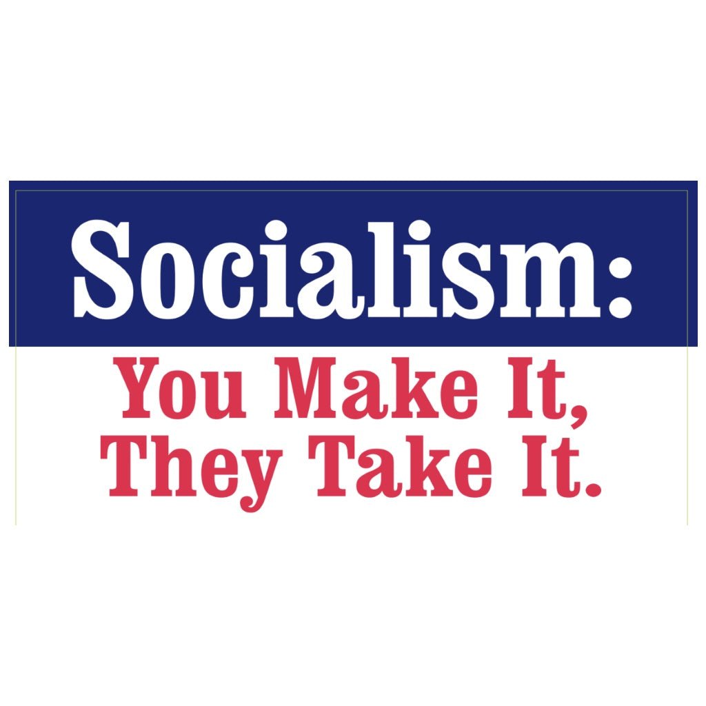 Socialism: You Make It, They Take It Weatherproof Sticker - PatriotDepot.com