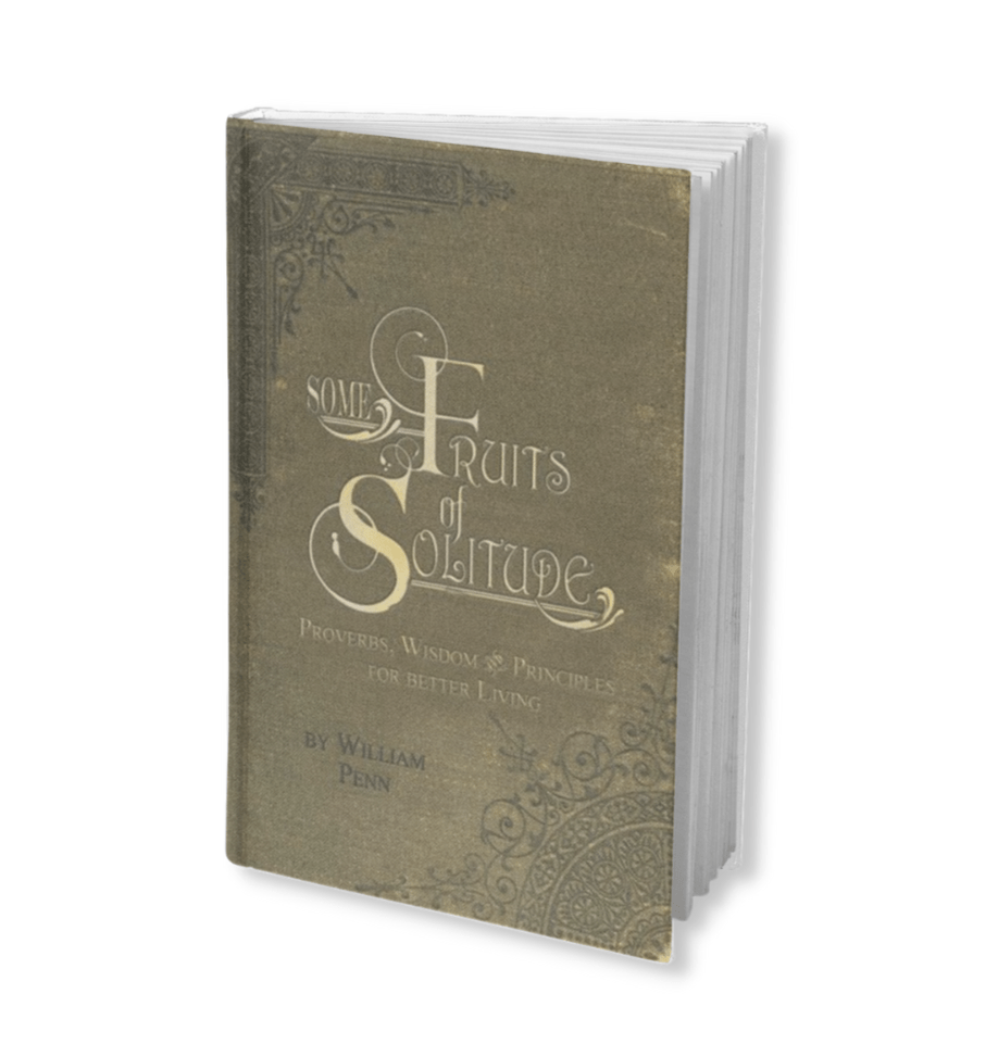 Some Fruits of Solitude By William Penn (Hardcover) - PatriotDepot.com