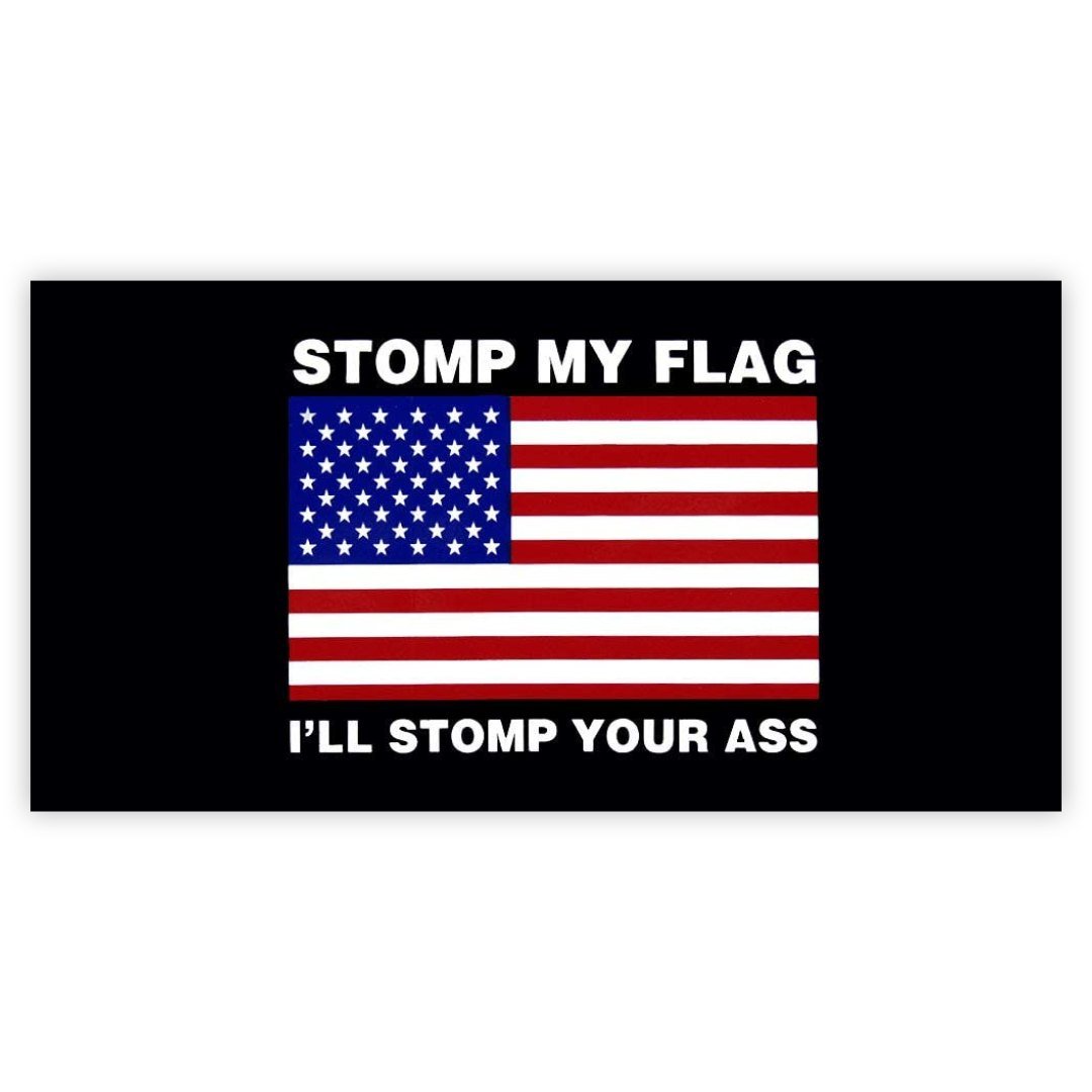 Stomp My Flag, I'll Stomp Your Ass - PatriotDepot.com