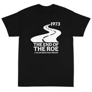 The End of the Roe Unisex T-Shirt - PatriotDepot.com