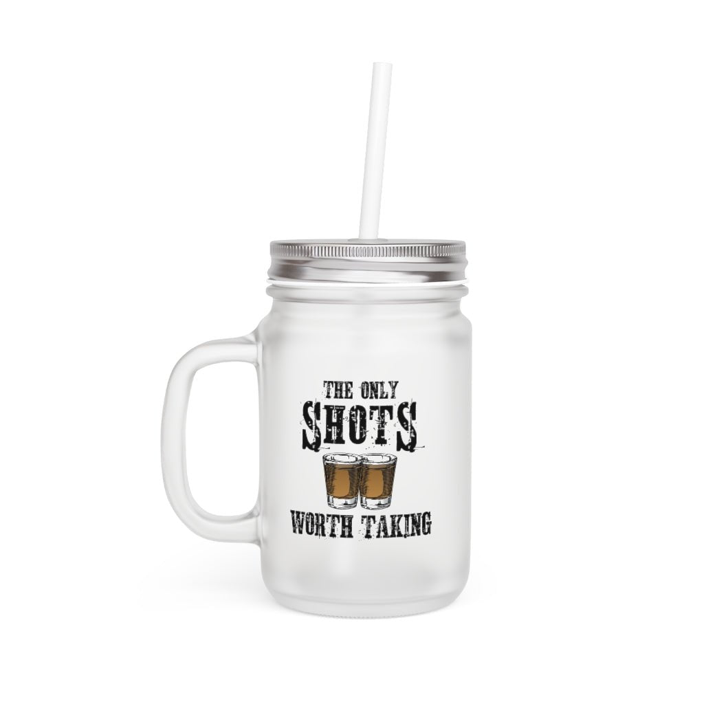 The Only Shots Worth Taking Mason Jar (2 Sided Design) - PatriotDepot.com