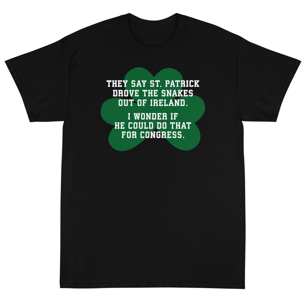 They Say St. Patrick Drove the Snakes Out of Ireland Unisex T-Shirt - PatriotDepot.com