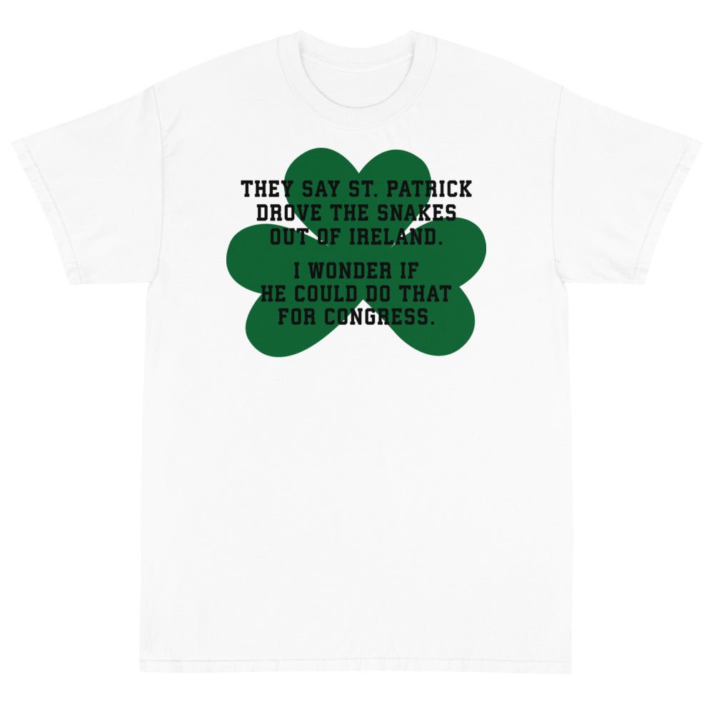 They Say St. Patrick Drove the Snakes Out of Ireland Unisex T-Shirt - PatriotDepot.com