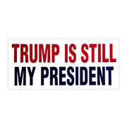 Trump Is Still My President Bumper Sticker - PatriotDepot.com