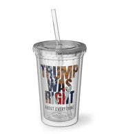 Trump was right about everything Tumbler (2 Sided Design) - PatriotDepot.com