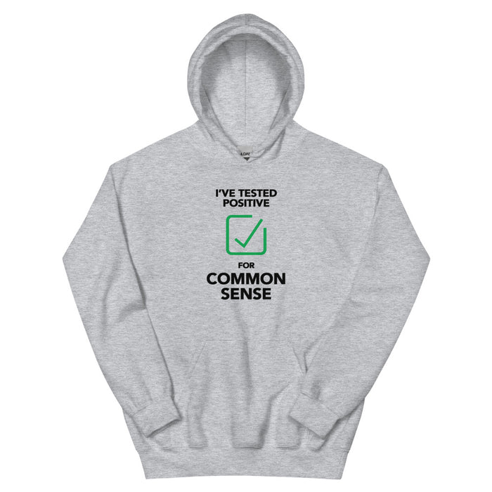 I've Tested Positive for Common Sense Unisex Hoodie