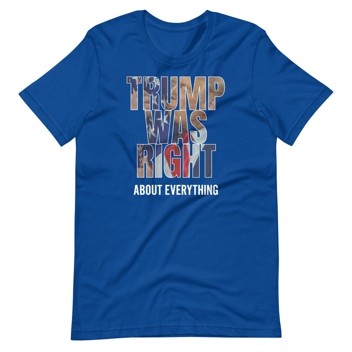 Trump was right about everything Unisex T-Shirt