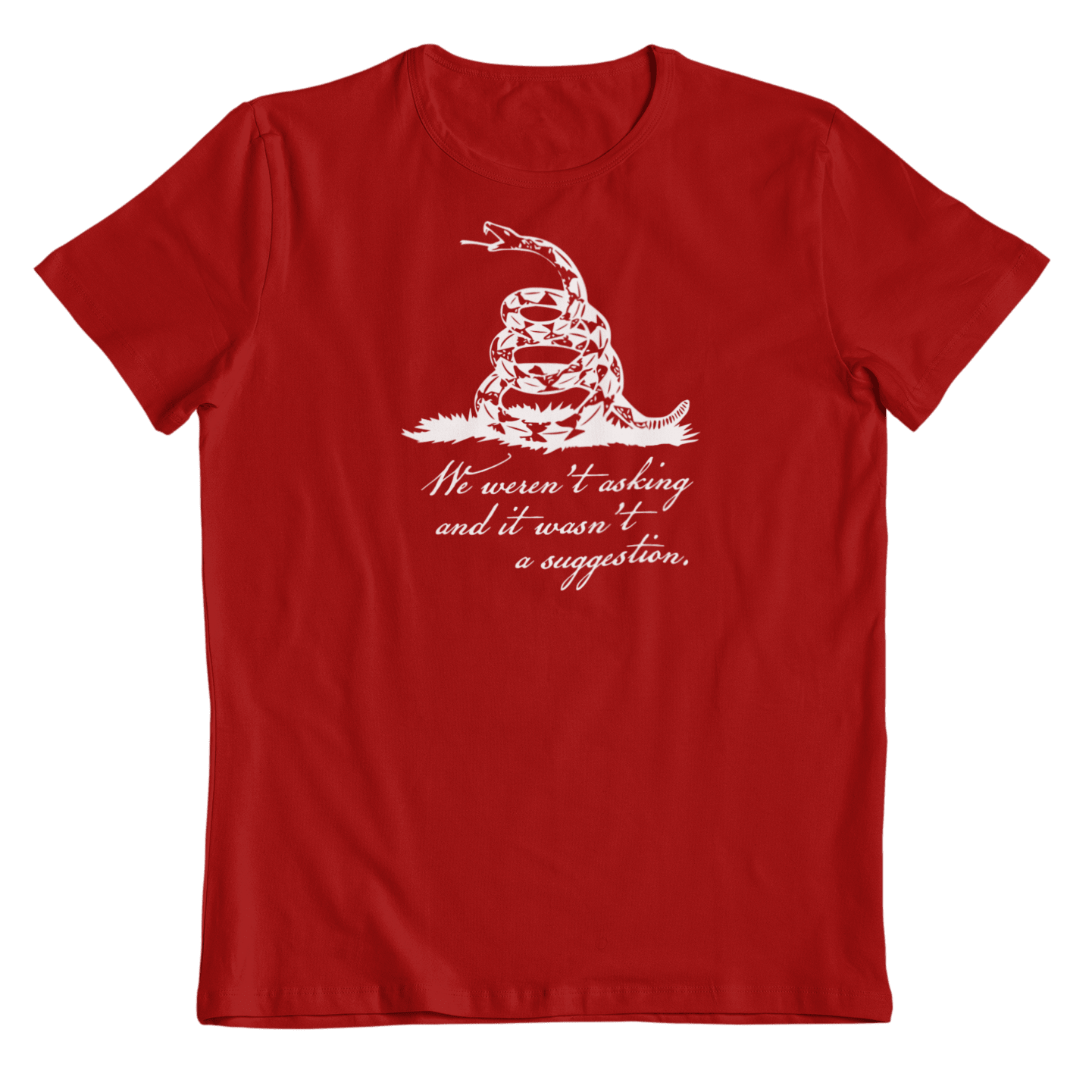 We Weren't Asking and it Wasn't a Suggestion Unisex T-Shirt - PatriotDepot.com