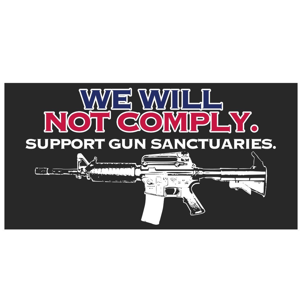 We Will Not Comply Sticker (Support Gun Sanctuaries) - PatriotDepot.com