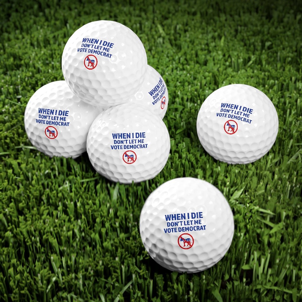 When I Die Don't Let Me Vote Democrat Golf Balls (6pk) - PatriotDepot.com