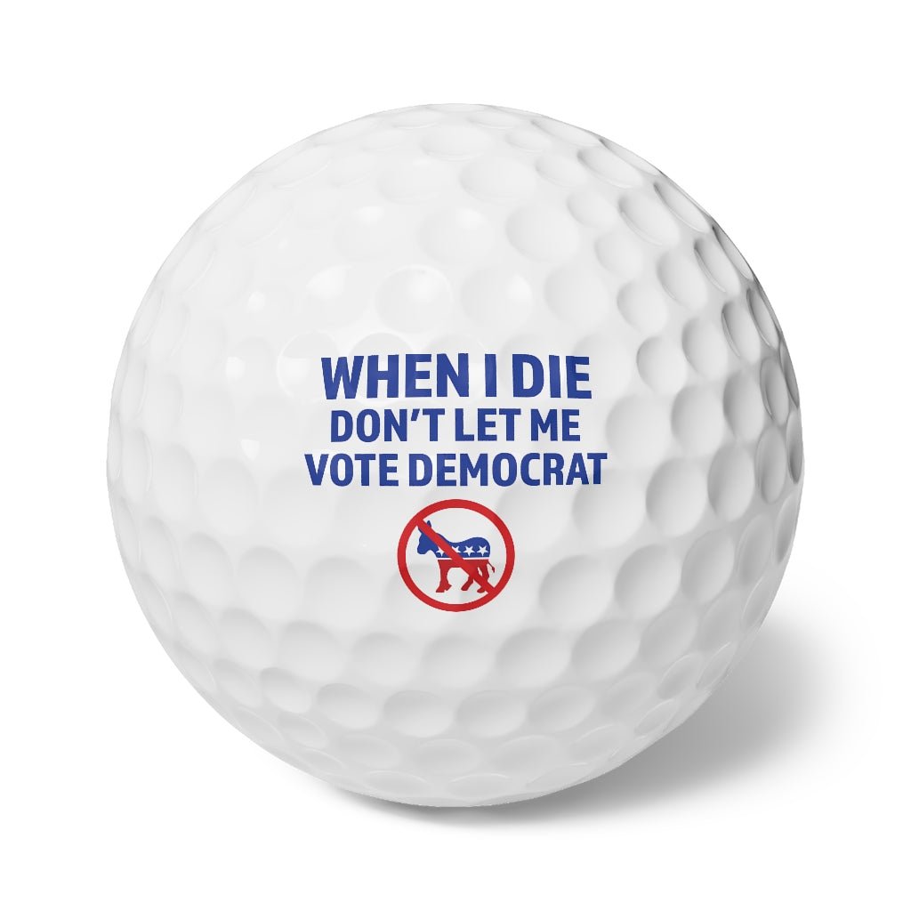 When I Die Don't Let Me Vote Democrat Golf Balls (6pk) - PatriotDepot.com
