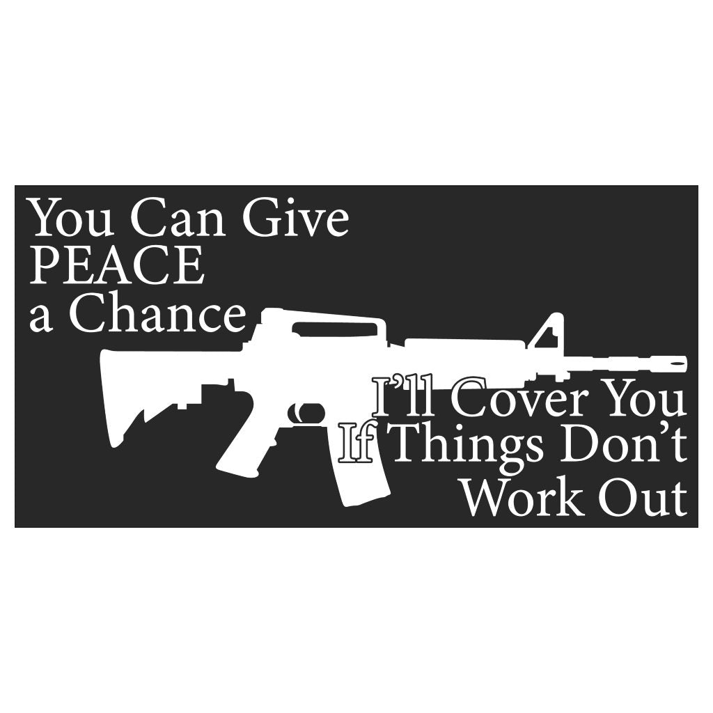 You Can Give Peace a Chance I'll Cover You If Things Don't Work Out Bumper Sticker - PatriotDepot.com
